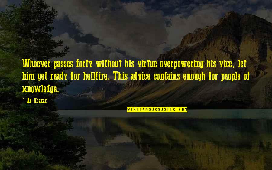 Laurynelizabethyt Quotes By Al-Ghazali: Whoever passes forty without his virtue overpowering his
