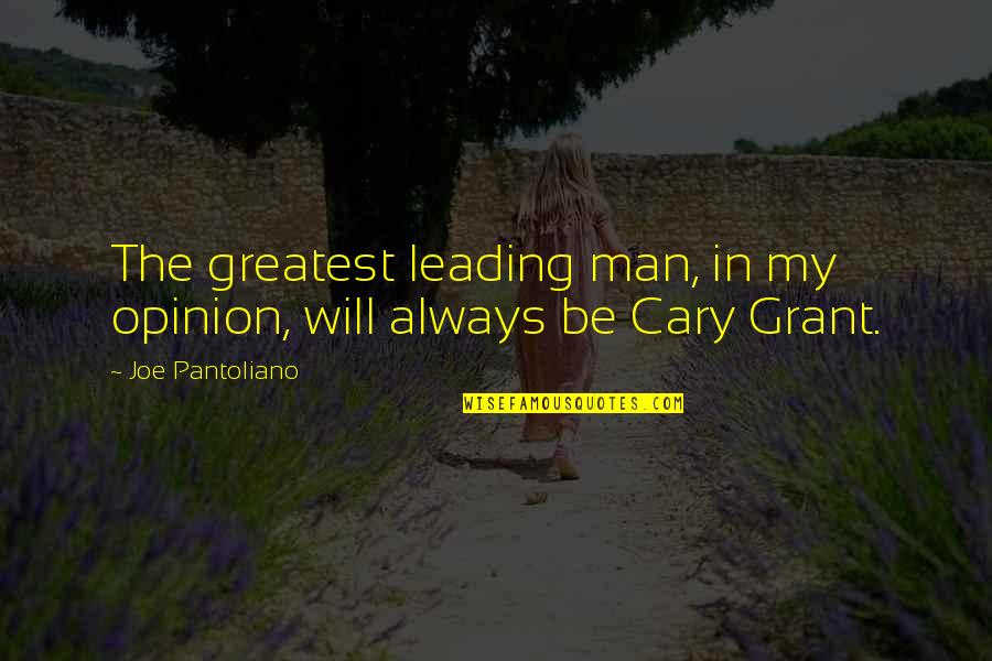 Laurynelizabethyt Quotes By Joe Pantoliano: The greatest leading man, in my opinion, will