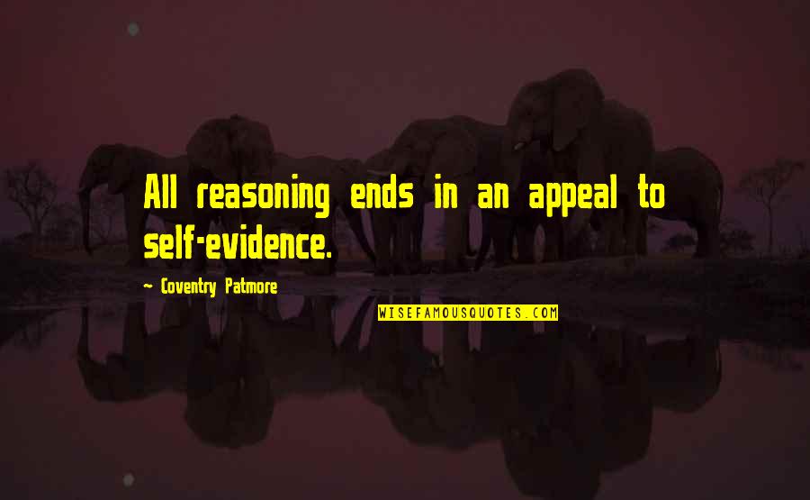 Lauryssen Selexion Quotes By Coventry Patmore: All reasoning ends in an appeal to self-evidence. Lauryssen Selexion Quotes By Coventry Patmore: All reasoning ends in an appeal to self-evidence.