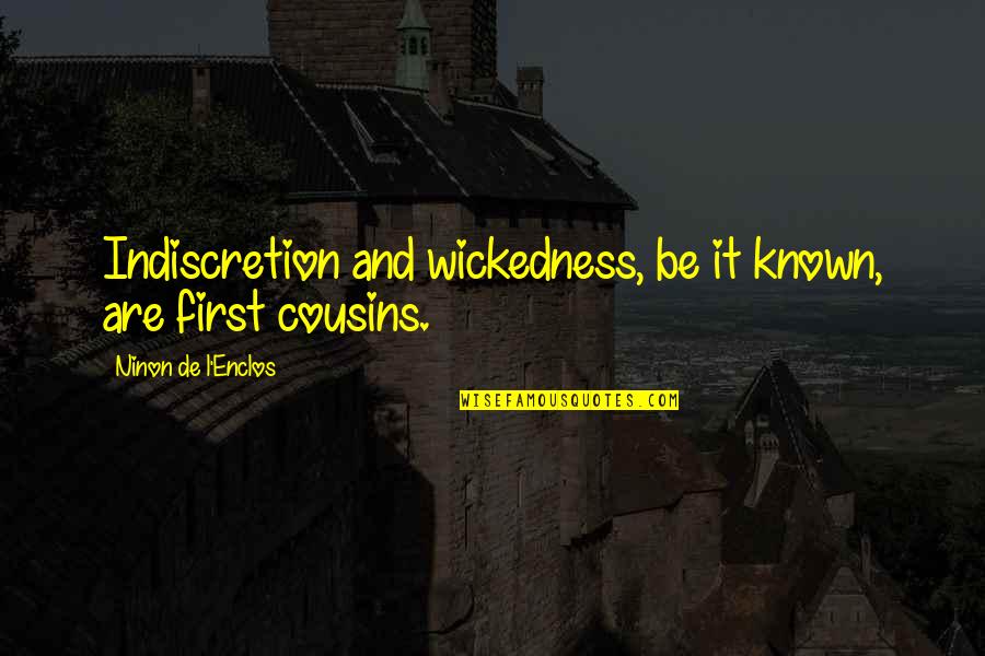 Lauryssen Selexion Quotes By Ninon De L'Enclos: Indiscretion and wickedness, be it known, are first Lauryssen Selexion Quotes By Ninon De L'Enclos: Indiscretion and wickedness, be it known, are first