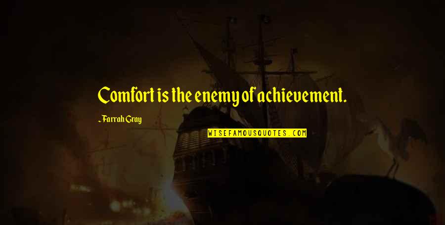 Lauschen Duden Quotes By Farrah Gray: Comfort is the enemy of achievement. Lauschen Duden Quotes By Farrah Gray: Comfort is the enemy of achievement.