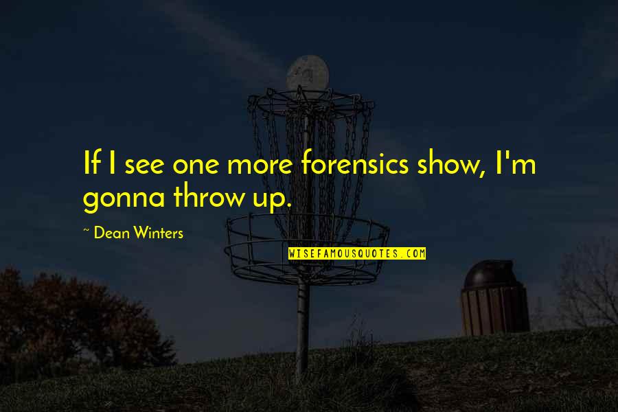 Lausevic Citati Quotes By Dean Winters: If I see one more forensics show, I'm