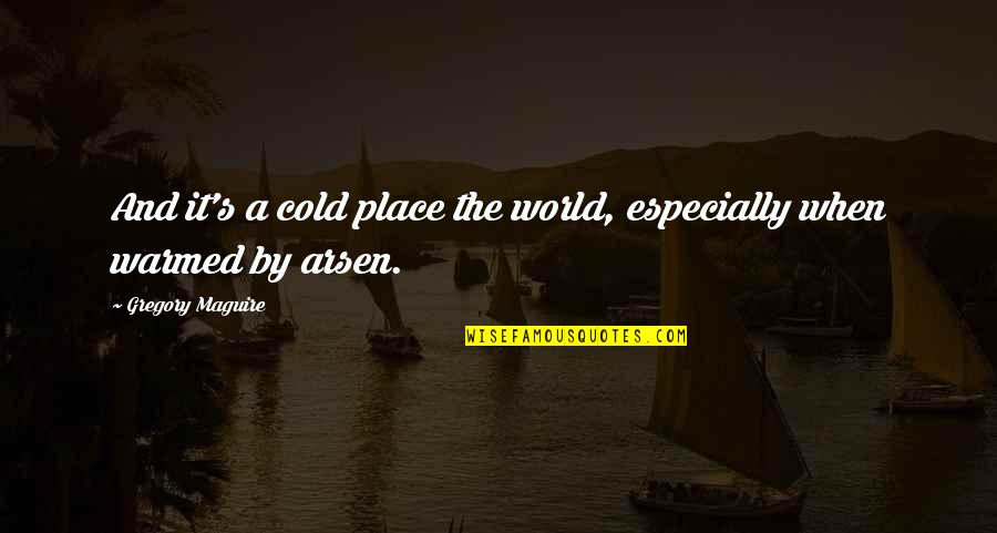 Lauston Quotes By Gregory Maguire: And it's a cold place the world, especially Lauston Quotes By Gregory Maguire: And it's a cold place the world, especially