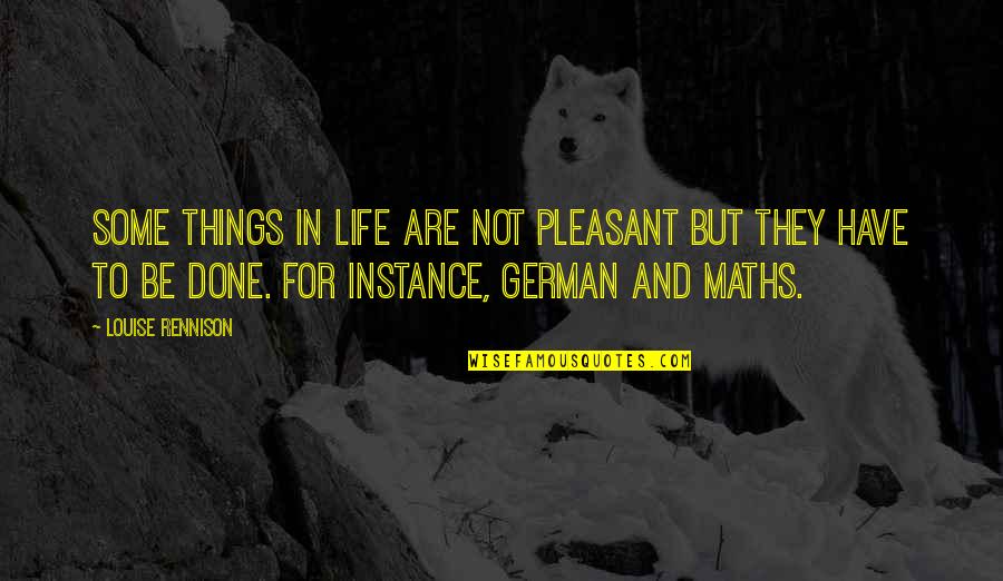 Lauston Quotes By Louise Rennison: Some things in life are not pleasant but Lauston Quotes By Louise Rennison: Some things in life are not pleasant but