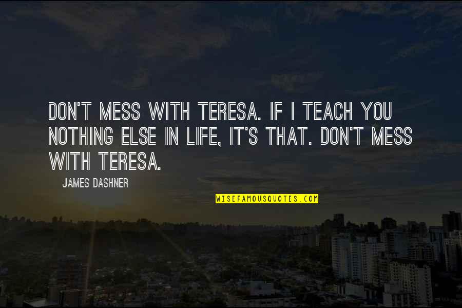 Lautenbach Industries Quotes By James Dashner: Don't mess with Teresa. If I teach you Lautenbach Industries Quotes By James Dashner: Don't mess with Teresa. If I teach you