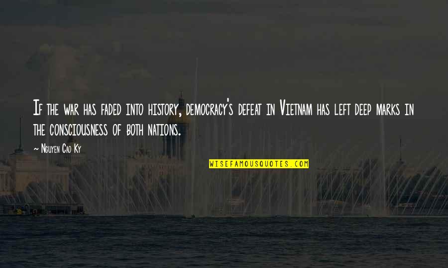Lautenbachs Winery Quotes By Nguyen Cao Ky: If the war has faded into history, democracy's Lautenbachs Winery Quotes By Nguyen Cao Ky: If the war has faded into history, democracy's