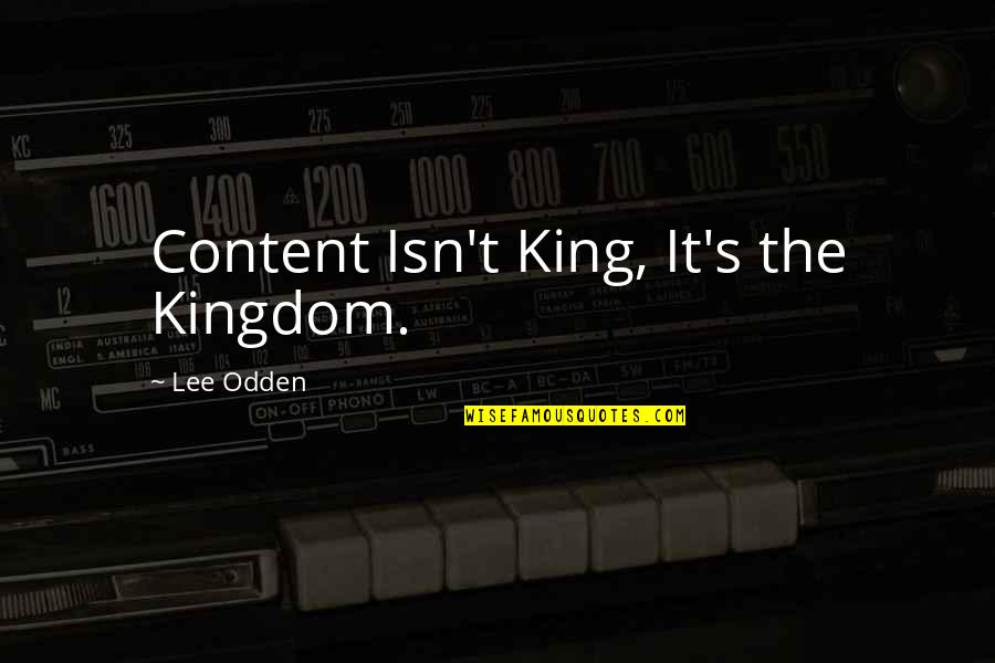 Lautenschlager Last Name Quotes By Lee Odden: Content Isn't King, It's the Kingdom.