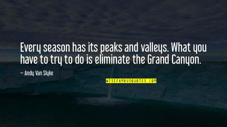 Lautenslager Construction Quotes By Andy Van Slyke: Every season has its peaks and valleys. What Lautenslager Construction Quotes By Andy Van Slyke: Every season has its peaks and valleys. What