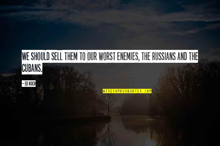 Lautenslager Construction Quotes By Ed Koch: We should sell them to our worst enemies,