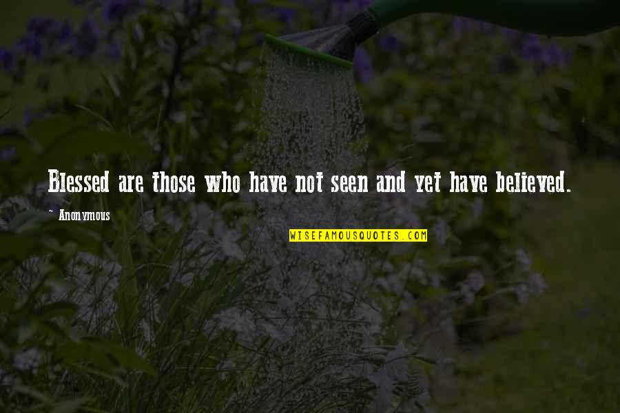 Lautenslager Quotes By Anonymous: Blessed are those who have not seen and