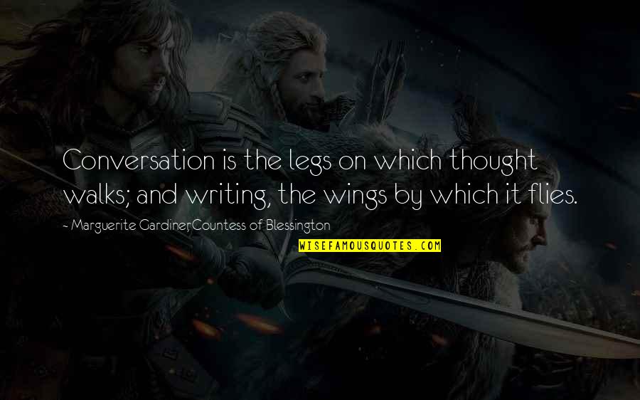 Lautenslager Quotes By Marguerite Gardiner, Countess Of Blessington: Conversation is the legs on which thought walks; Lautenslager Quotes By Marguerite Gardiner, Countess Of Blessington: Conversation is the legs on which thought walks;