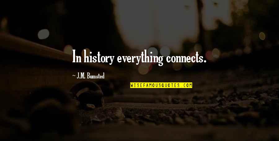 Lauterbacher 1 5 Quotes By J.M. Bumsted: In history everything connects.