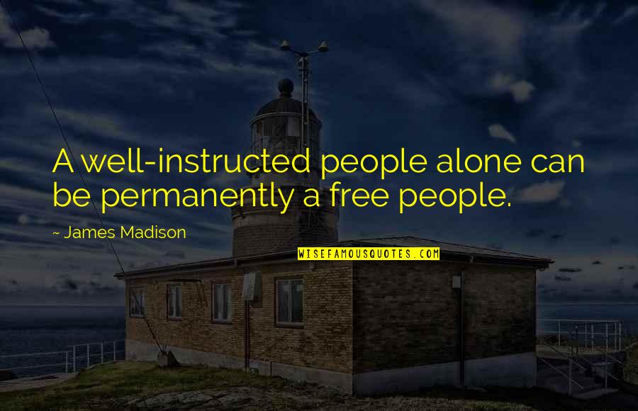Lauterborn Electric Quotes By James Madison: A well-instructed people alone can be permanently a Lauterborn Electric Quotes By James Madison: A well-instructed people alone can be permanently a