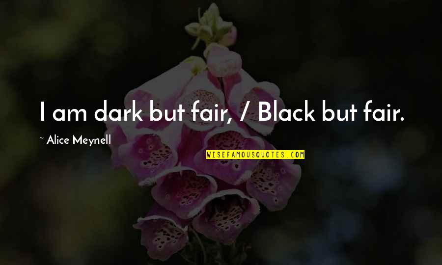 Lauterborn Switzerland Quotes By Alice Meynell: I am dark but fair, / Black but