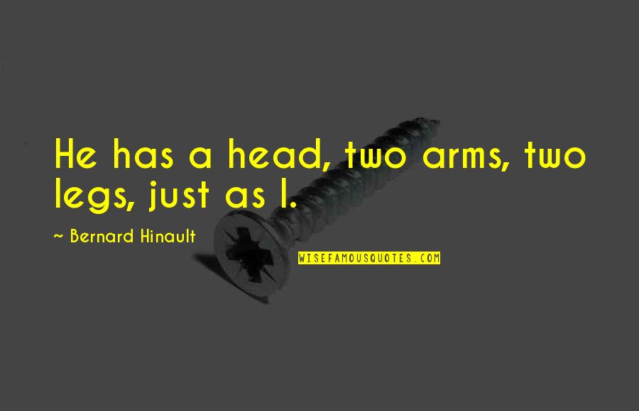 Lauterborn Trencher Quotes By Bernard Hinault: He has a head, two arms, two legs, Lauterborn Trencher Quotes By Bernard Hinault: He has a head, two arms, two legs,