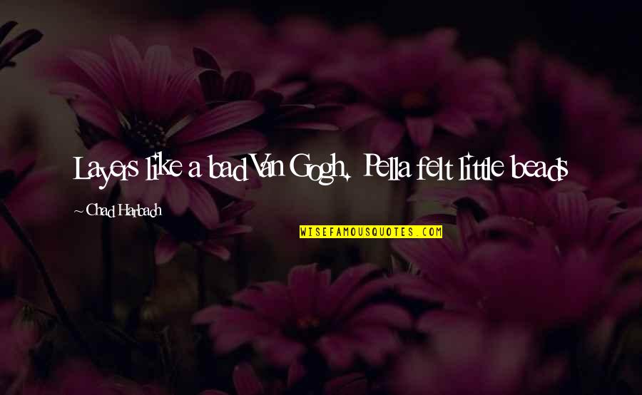 Lauterborns 4 Quotes By Chad Harbach: Layers like a bad Van Gogh. Pella felt