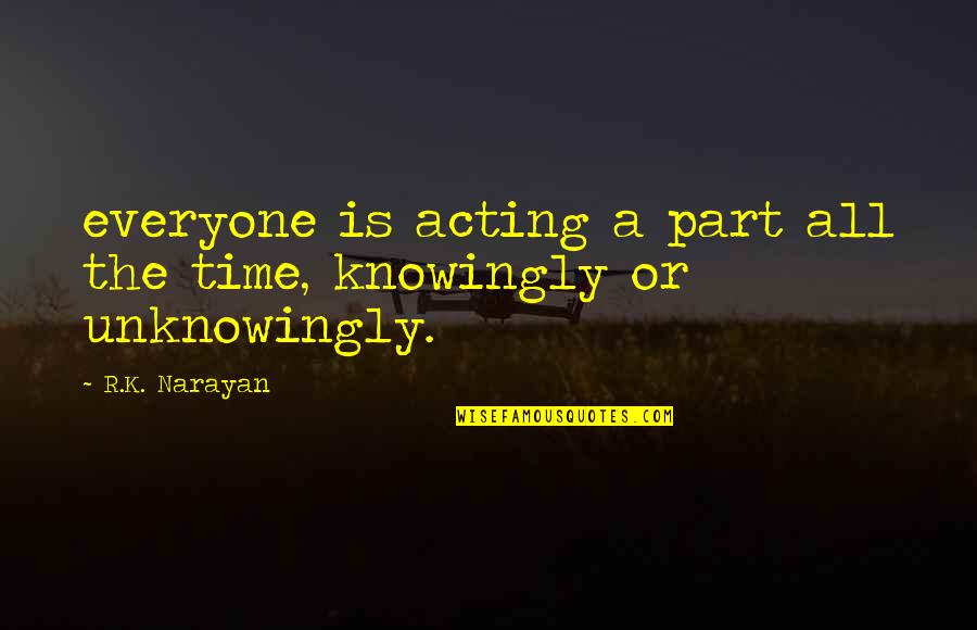 Lauterbur Drive Stony Quotes By R.K. Narayan: everyone is acting a part all the time,