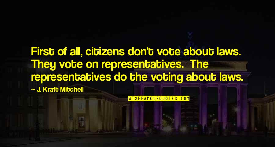 Lautermilch Family Crest Quotes By J. Kraft Mitchell: First of all, citizens don't vote about laws.