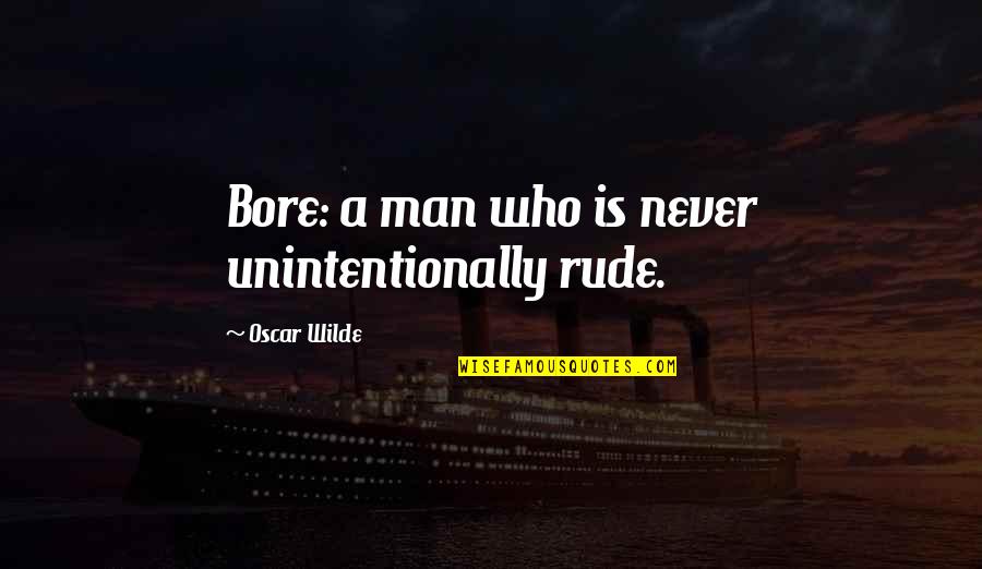 Lauteur Homer Quotes By Oscar Wilde: Bore: a man who is never unintentionally rude.