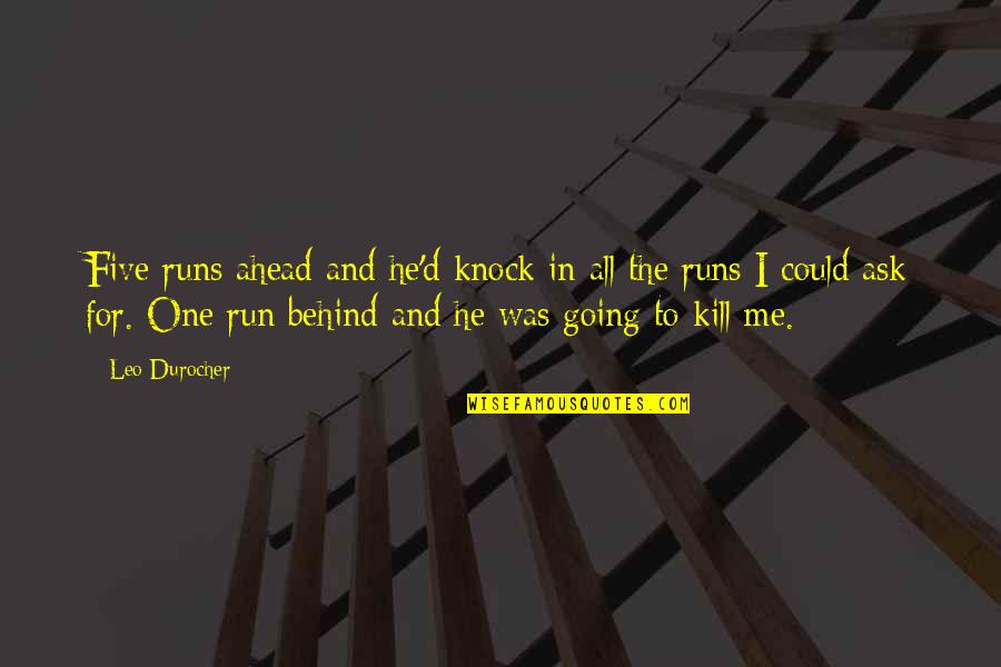 Lautier Aluminium Quotes By Leo Durocher: Five runs ahead and he'd knock in all Lautier Aluminium Quotes By Leo Durocher: Five runs ahead and he'd knock in all