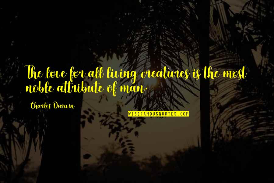 Lautier Vs Karpov Quotes By Charles Darwin: The love for all living creatures is the