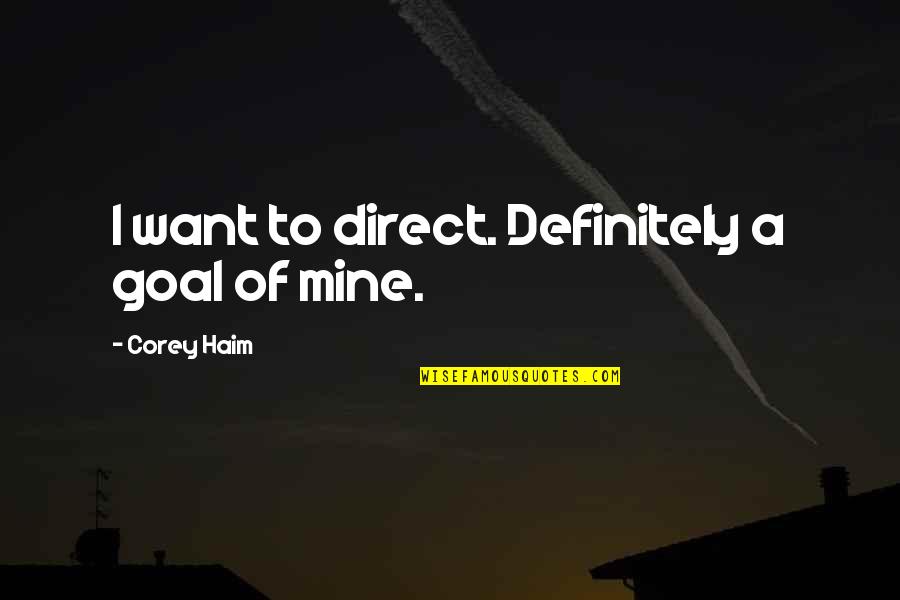 Lautier Vs Karpov Quotes By Corey Haim: I want to direct. Definitely a goal of Lautier Vs Karpov Quotes By Corey Haim: I want to direct. Definitely a goal of