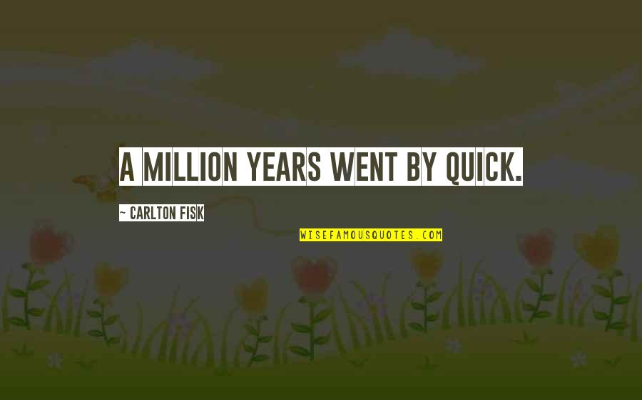 Lautlos Wie Quotes By Carlton Fisk: A million years went by quick.