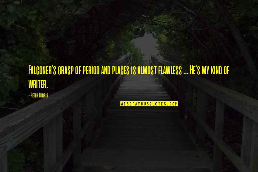 Lautlos Wie Quotes By Peter Corris: Falconer's grasp of period and places is almost