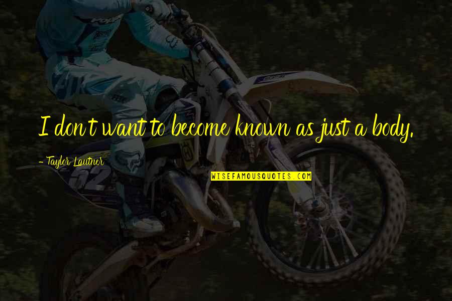 Lautner Quotes By Taylor Lautner: I don't want to become known as just