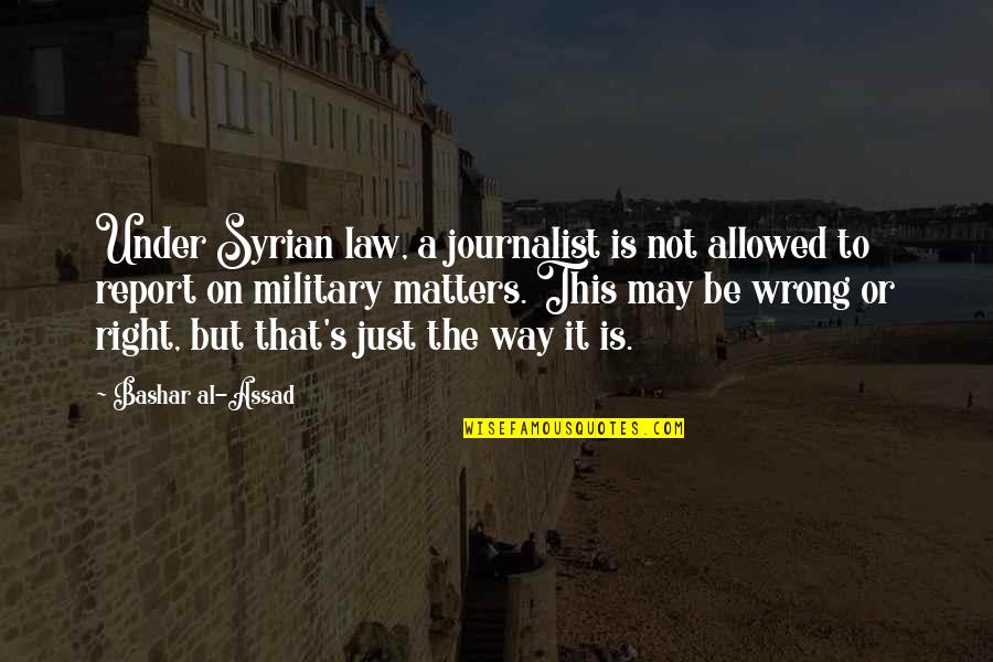Lautomate Programmable Industriel Quotes By Bashar Al-Assad: Under Syrian law, a journalist is not allowed