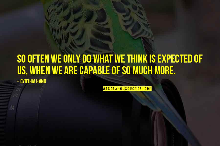 Lautora Quotes By Cynthia Hand: So often we only do what we think Lautora Quotes By Cynthia Hand: So often we only do what we think