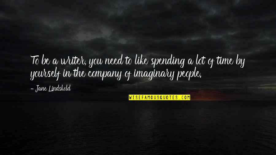 Lautora Quotes By Jane Lindskold: To be a writer, you need to like Lautora Quotes By Jane Lindskold: To be a writer, you need to like