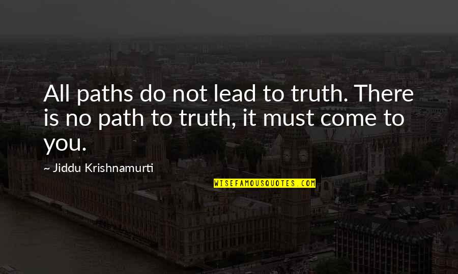 Lautora Quotes By Jiddu Krishnamurti: All paths do not lead to truth. There Lautora Quotes By Jiddu Krishnamurti: All paths do not lead to truth. There