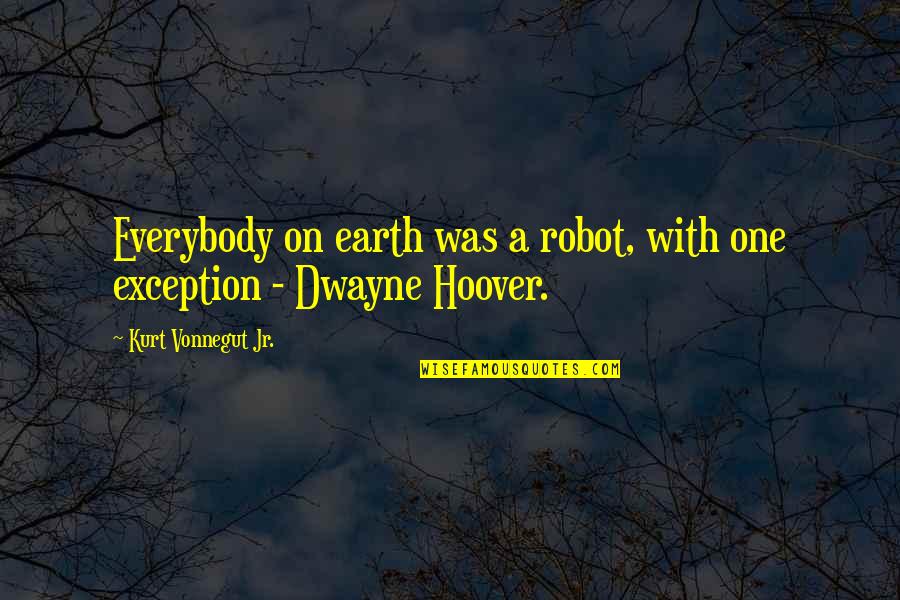 Lautora Quotes By Kurt Vonnegut Jr.: Everybody on earth was a robot, with one Lautora Quotes By Kurt Vonnegut Jr.: Everybody on earth was a robot, with one