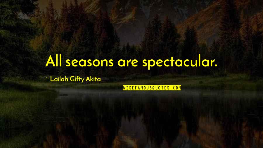 Lautora Quotes By Lailah Gifty Akita: All seasons are spectacular. Lautora Quotes By Lailah Gifty Akita: All seasons are spectacular.