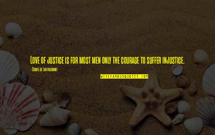 Lautreamont Quotes By Comte De Lautreamont: Love of justice is for most men only Lautreamont Quotes By Comte De Lautreamont: Love of justice is for most men only