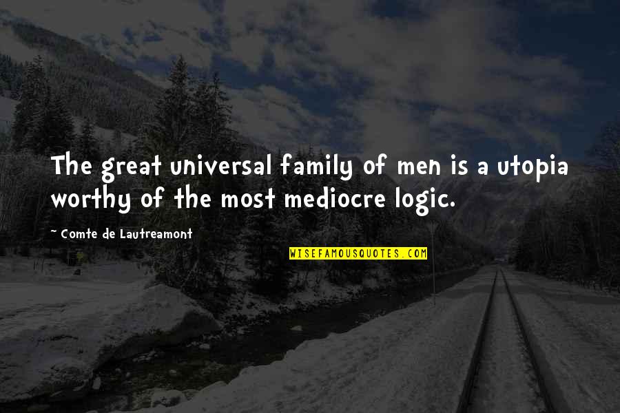 Lautreamont Quotes By Comte De Lautreamont: The great universal family of men is a Lautreamont Quotes By Comte De Lautreamont: The great universal family of men is a