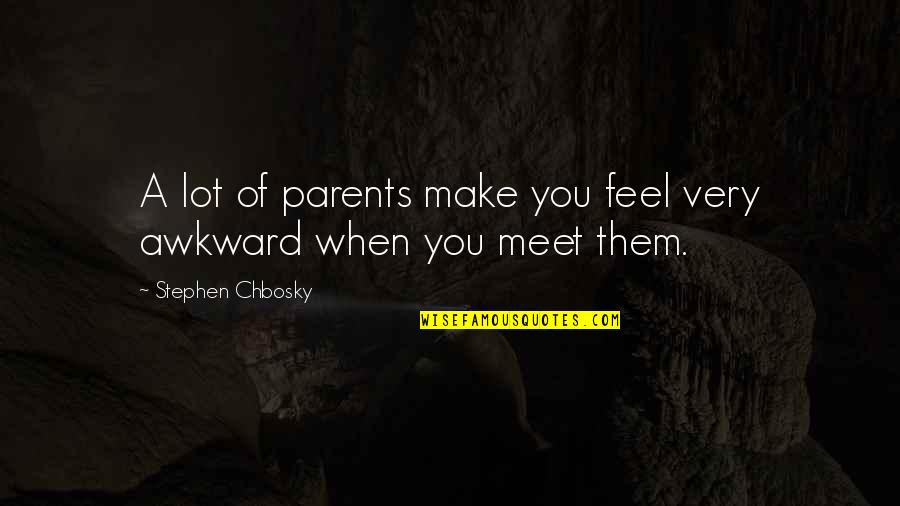 Lautreamont Quotes By Stephen Chbosky: A lot of parents make you feel very Lautreamont Quotes By Stephen Chbosky: A lot of parents make you feel very