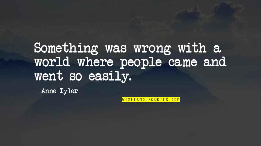 Lautreamont Shirt Quotes By Anne Tyler: Something was wrong with a world where people