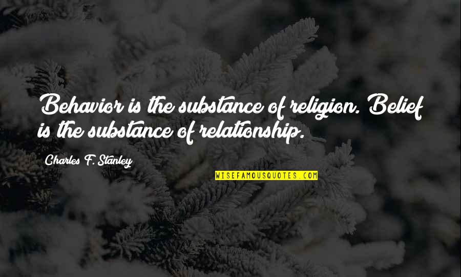 Lautreamont Shirt Quotes By Charles F. Stanley: Behavior is the substance of religion. Belief is