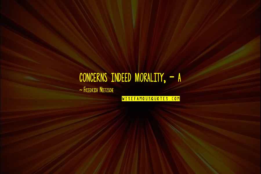 Lautschriftzeichen Quotes By Friedrich Nietzsche: concerns indeed morality, - a Lautschriftzeichen Quotes By Friedrich Nietzsche: concerns indeed morality, - a