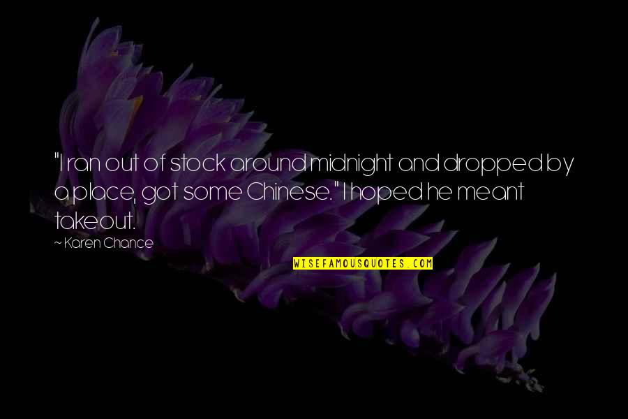 Lautunno Caldo Quotes By Karen Chance: "I ran out of stock around midnight and