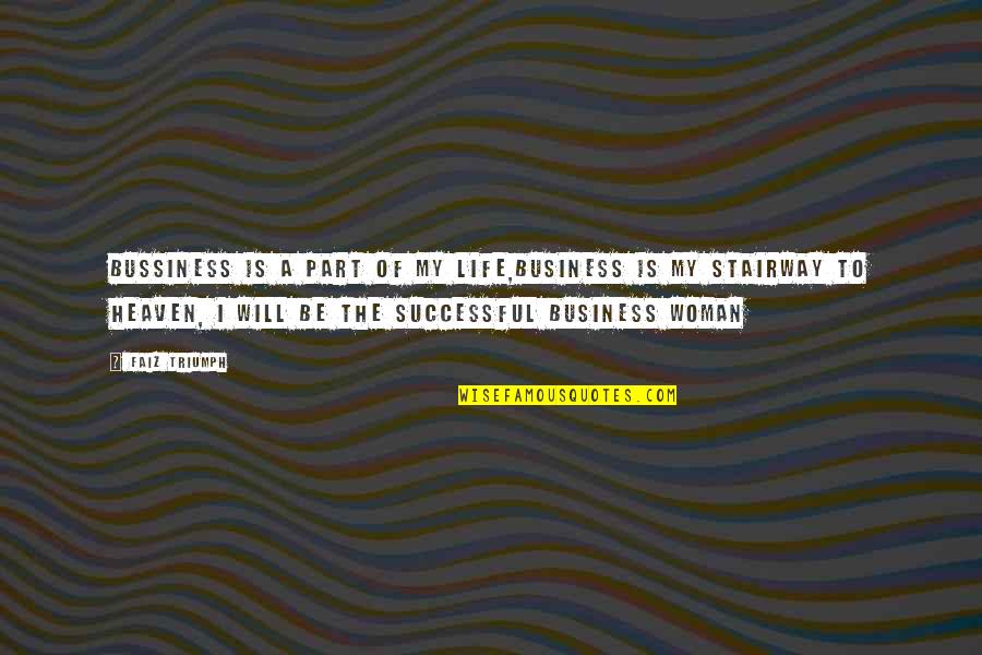 Lautzenheiser Germany Quotes By Faiz Triumph: Bussiness is a part of my life,business is Lautzenheiser Germany Quotes By Faiz Triumph: Bussiness is a part of my life,business is