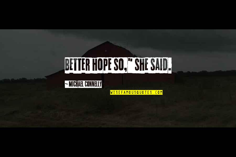 Lauv Music Quotes By Michael Connelly: Better hope so," she said. Lauv Music Quotes By Michael Connelly: Better hope so," she said.