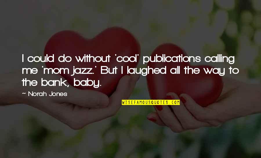 Lauvers Quotes By Norah Jones: I could do without 'cool' publications calling me Lauvers Quotes By Norah Jones: I could do without 'cool' publications calling me