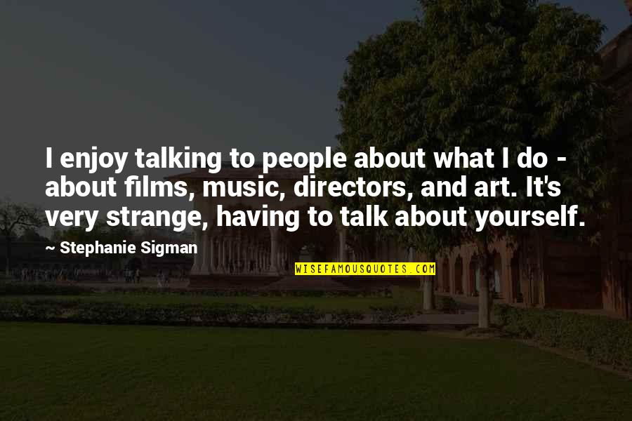 Lauwer Quotes By Stephanie Sigman: I enjoy talking to people about what I Lauwer Quotes By Stephanie Sigman: I enjoy talking to people about what I