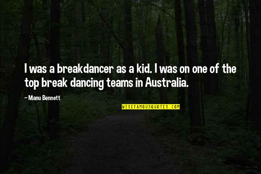 Lauweriks Quotes By Manu Bennett: I was a breakdancer as a kid. I Lauweriks Quotes By Manu Bennett: I was a breakdancer as a kid. I