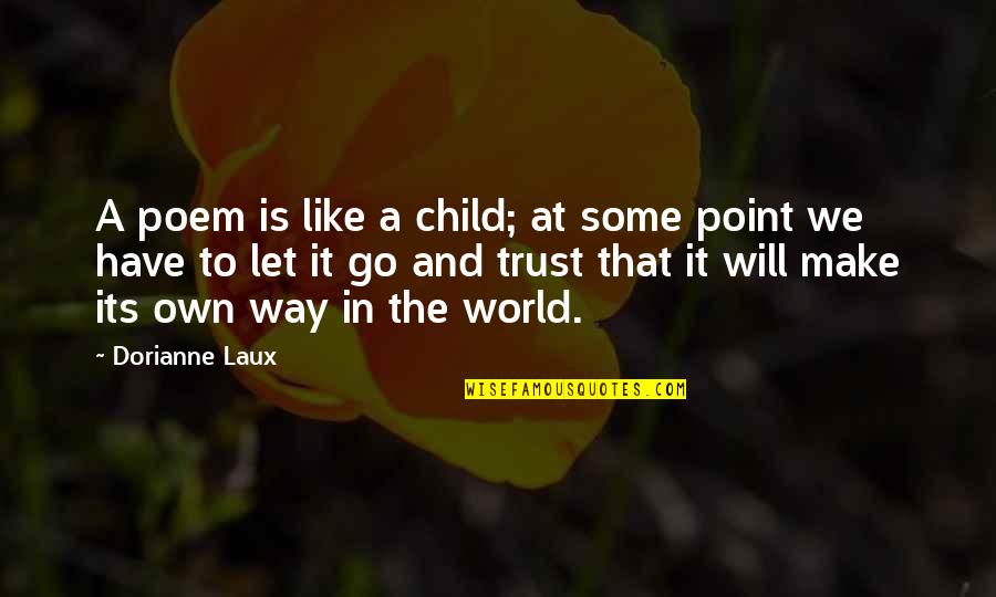 Laux Quotes By Dorianne Laux: A poem is like a child; at some