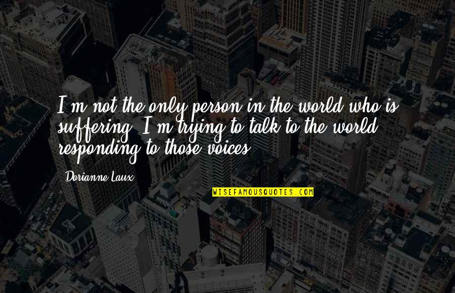 Laux Quotes By Dorianne Laux: I'm not the only person in the world