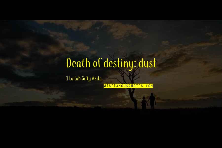 Lauzier Kamouraska Quotes By Lailah Gifty Akita: Death of destiny: dust